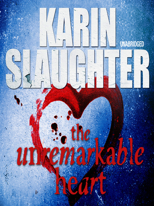 Title details for The Unremarkable Heart by Karin Slaughter - Available